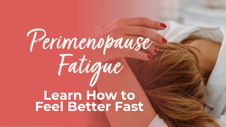 Perimenopause Fatigue - Here’s How to Feel Better Fast