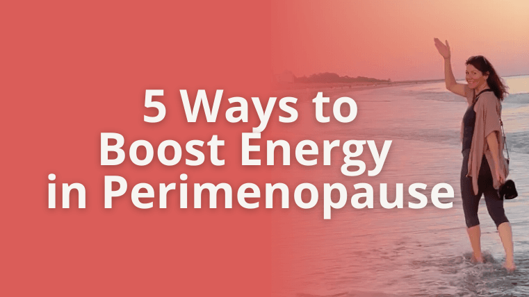 5 Ways to Boost Energy in Perimenopause